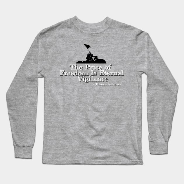 The Price of Freedom Is Eternal Vigilance Long Sleeve T-Shirt by BlackGrain